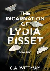 The Incarnation Of Lydia Bisset by C.A. Wittman