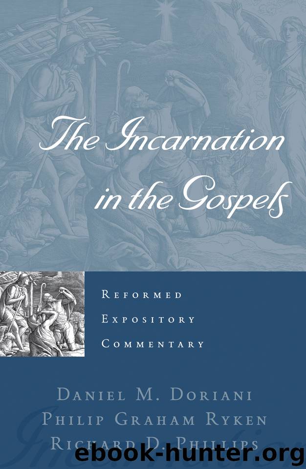 The Incarnation in the Gospels (Reformed Expository Commentaries) by Doriani Daniel M. & Ryken Philip Graham & Phillips Richard D