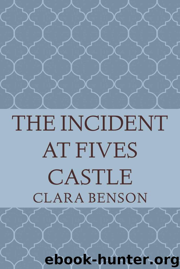 The Incident at Fives Castle (An Angela Marchmont Mystery Book 5) by Benson Clara