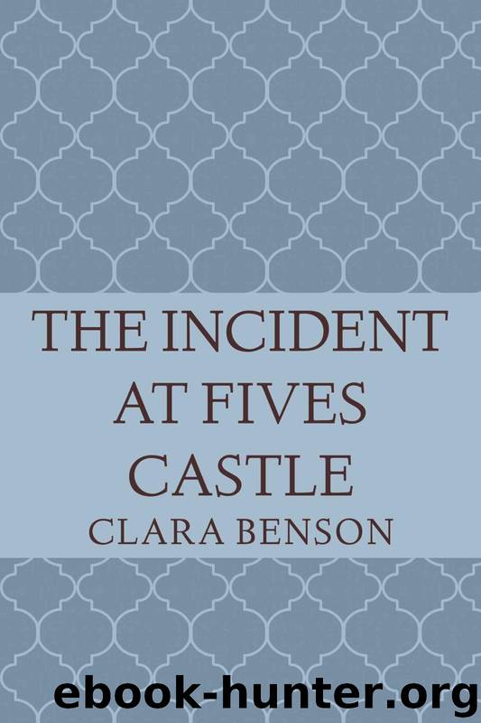 The Incident at Fives Castle by Clara Benson
