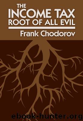 The Income Tax: Root of all Evil by Frank Chodorov