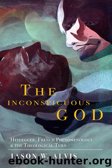 The Inconspicuous God: Heidegger, French Phenomenology, and the Theological Turn (Indiana Series in the Philosophy of Religion) by Alvis Jason W