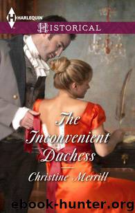 The Inconvenient Duchess (Harlequin Historical) by Merrill Christine