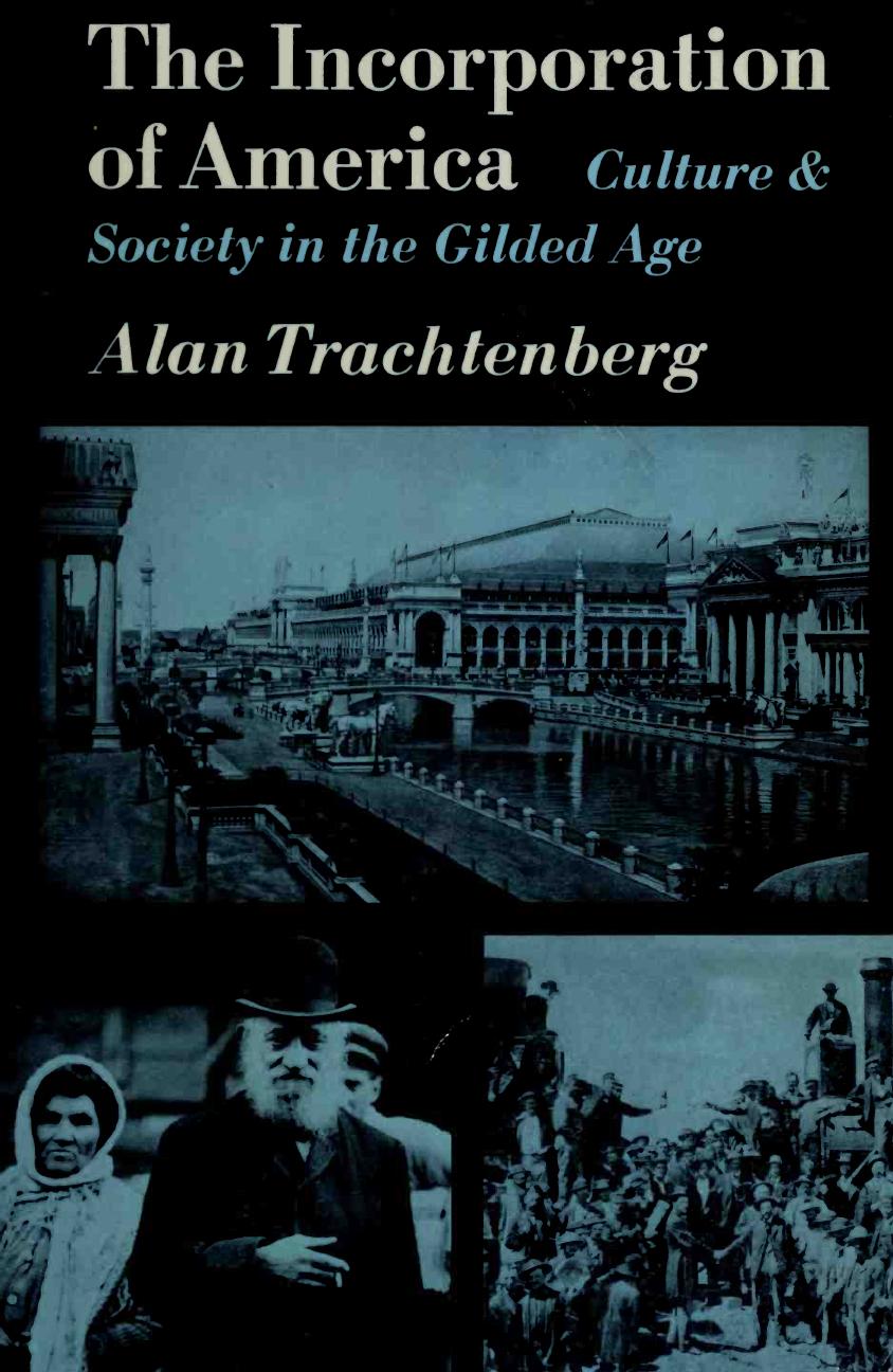 The Incorporation of America: Culture & Society in the Gilded Age by Alan Trachtenberg