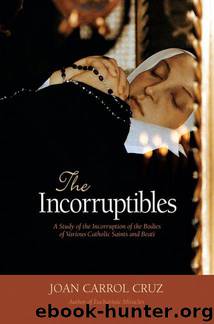 The Incorruptibles: A Study of Incorruption in the Bodies of Various Catholic Saints and Beati by Carroll Cruz Joan