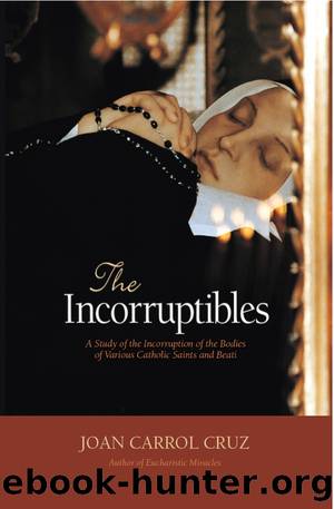 The Incorruptibles: A Study of the Incorruption of the Bodies of Various Catholic Saints and Beati by Joan Carroll Cruz