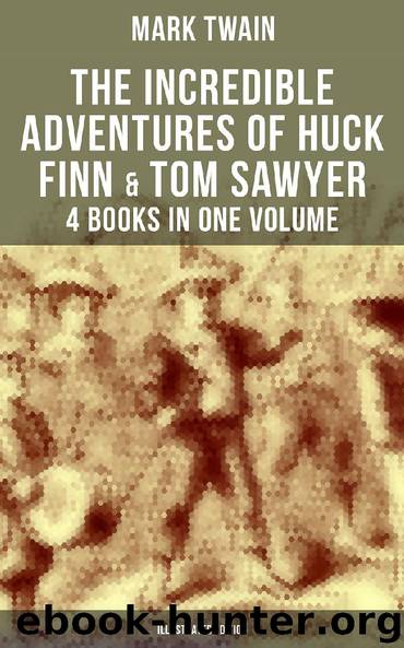 The Incredible Adventures of Huck Finn & Tom Sawyer - 4 Books in One Volume (Illustrated Edition) by Mark Twain