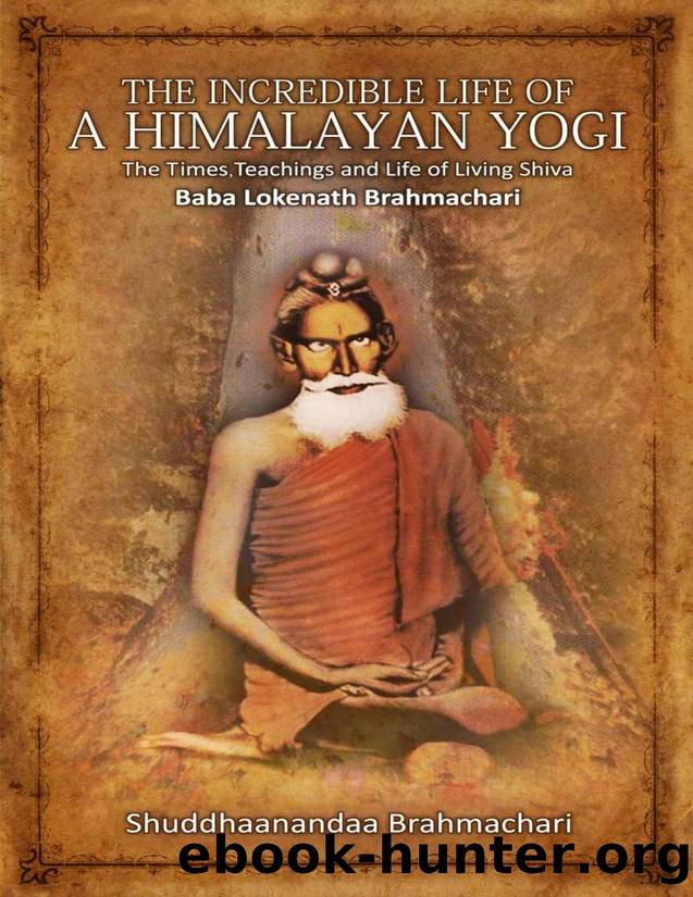 The Incredible Life of a Himalayan Yogi: The Times, Teachings and Life of Living Shiva: Baba Lokenath Brahmachari - PDFDrive.com by Shuddhaanandaa Brahmachari