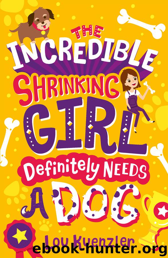 The Incredible Shrinking Girl Definitely Needs a Dog by Lou Kuenzler