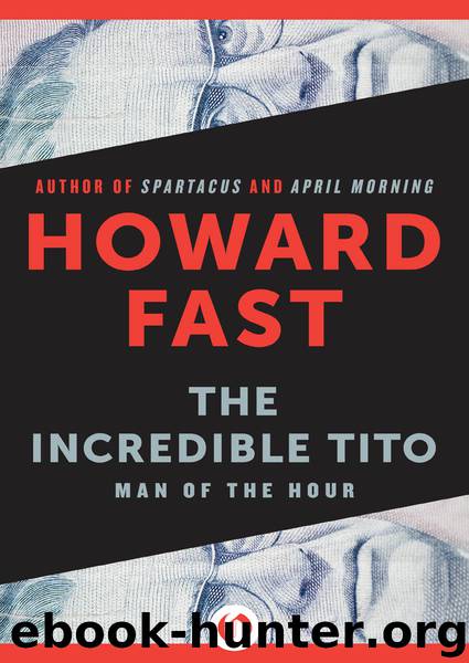 The Incredible Tito: Man of the Hour by Howard Fast