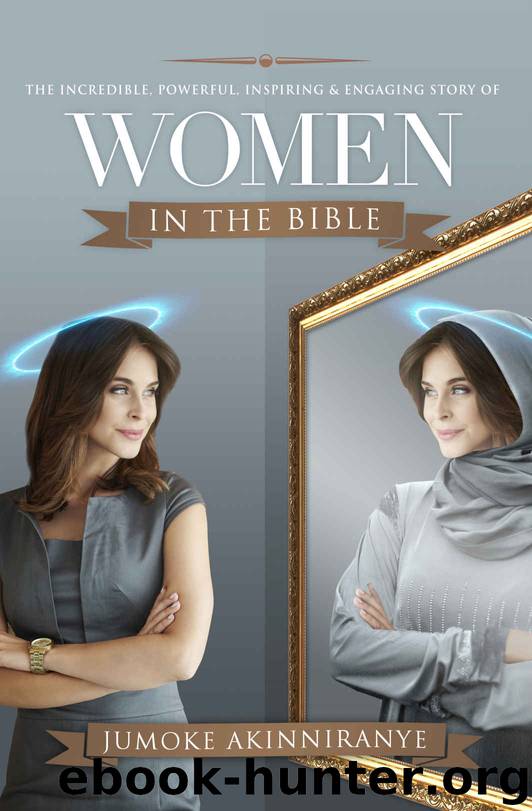 The Incredible, Powerful, Inspiring, & Engaging Story of Women in the Bible by Jumoke Akinniranye