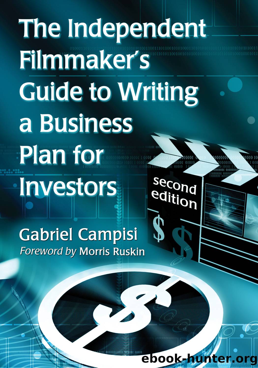 The Independent Filmmaker's Guide to Writing a Business Plan for Investors, 2d ed. by Gabriel Campisi