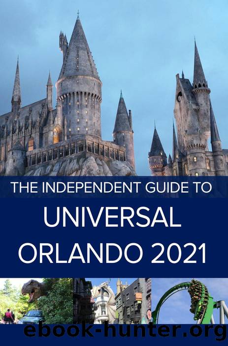 The Independent Guide to Universal Orlando 2021 by G Costa