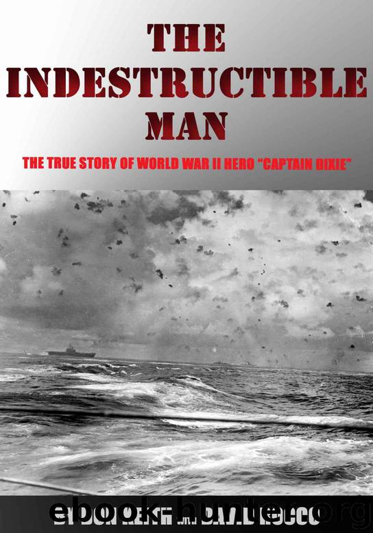 The Indestructible Man: The True Story of World War II Hero "Captain Dixie by Don Keith & David Rocco