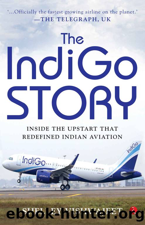 The IndiGo Story: Inside the Upstart that Redefined Indian Aviation by Shelley Vishwajeet