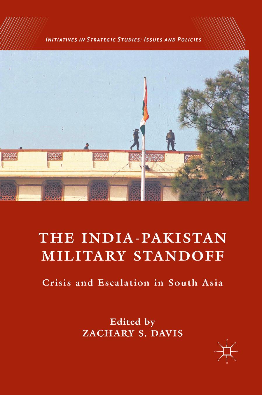 The India-Pakistan Military Standoff: Crisis and Escalation in South Asia by Zachary S. Davis (eds.)