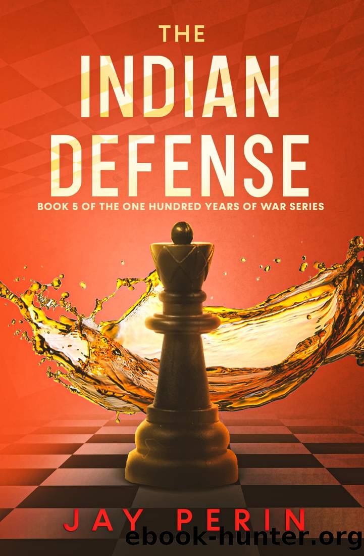 The Indian Defense: A Historical Political Saga (ONE HUNDRED YEARS OF WAR Book 5) by Jay Perin