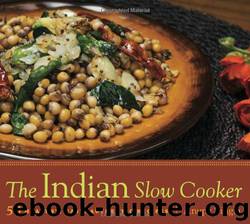The Indian Slow Cooker: 50 Healthy, Easy, Authentic Recipes by Anupy Singla