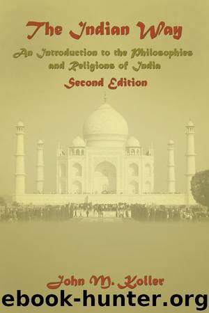 The Indian Way: An Introduction to the Philosophies & Religions of India by John M Koller