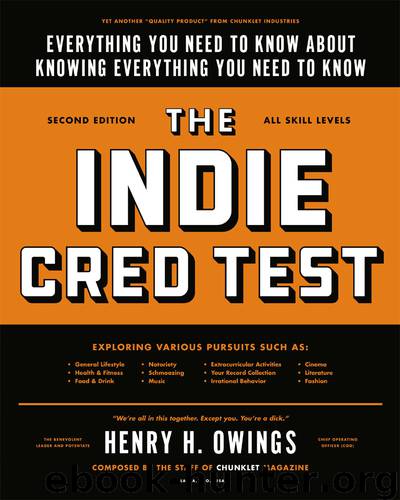 The Indie Cred Test: Everything You Need to Know About Knowing Everything You Need to Know by Henry H. Owings