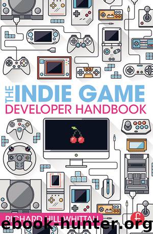 The Indie Game Developer Handbook by Hill-Whittall Richard