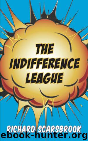 The Indifference League by Richard Scarsbrook