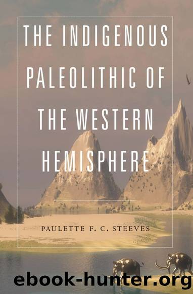 The Indigenous Paleolithic of the Western Hemisphere by Paulette F.C. Steeves