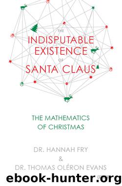 The Indisputable Existence of Santa Claus: The Mathematics of Christmas by thomas oleron evans Hannah Fry