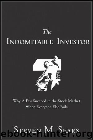 The Indomitable Investor: Why a Few Succeed in the Stock Market When Everyone Else Fails by Steven M. Sears