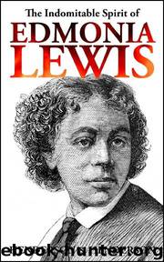 The Indomitable Spirit of Edmonia Lewis by Harry Henderson