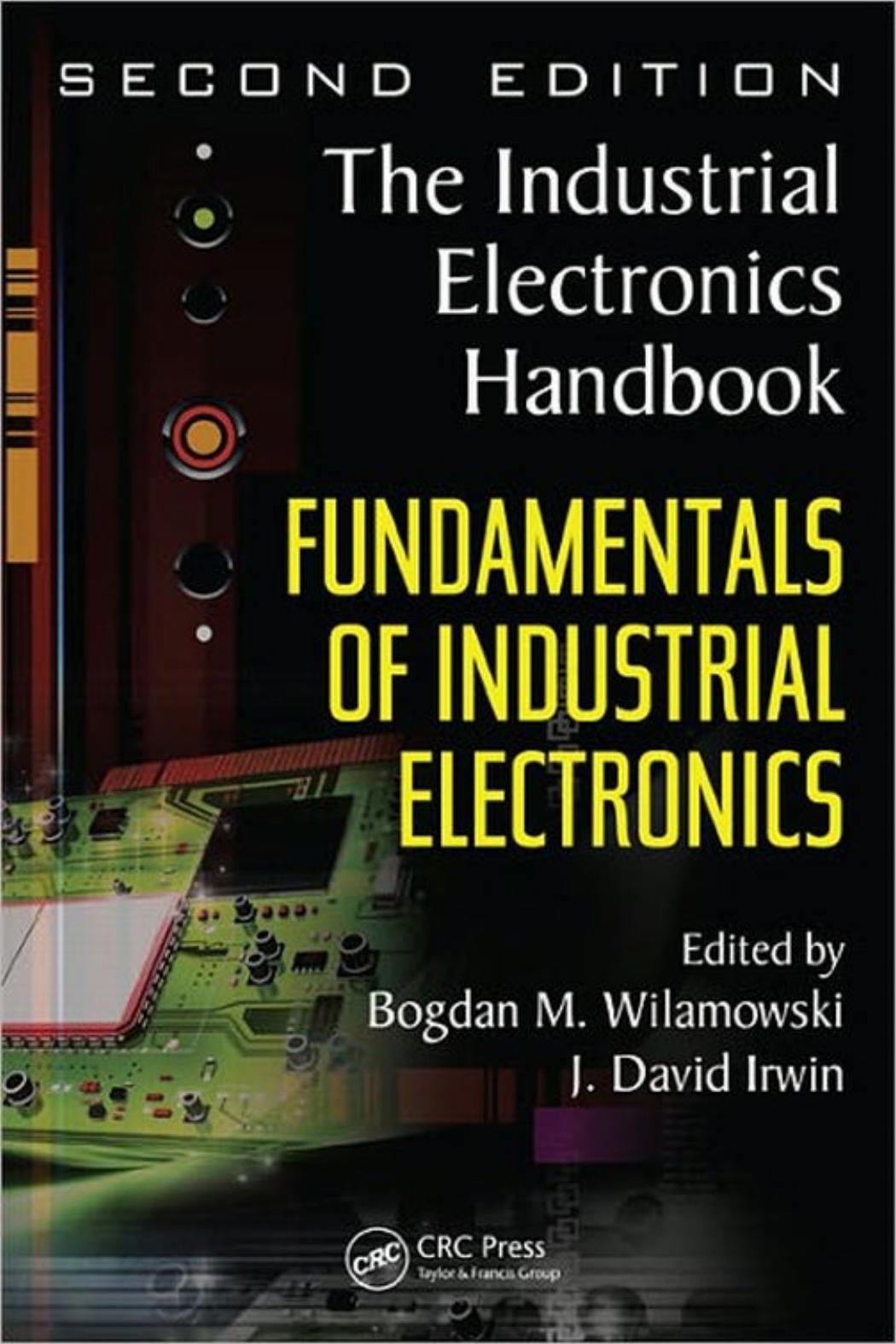 The Industrial Electronics Handbook. Second Edition: Fundamentals Of Industrial Electronics by Bogdan M. Wilamowski && J. david Irwin