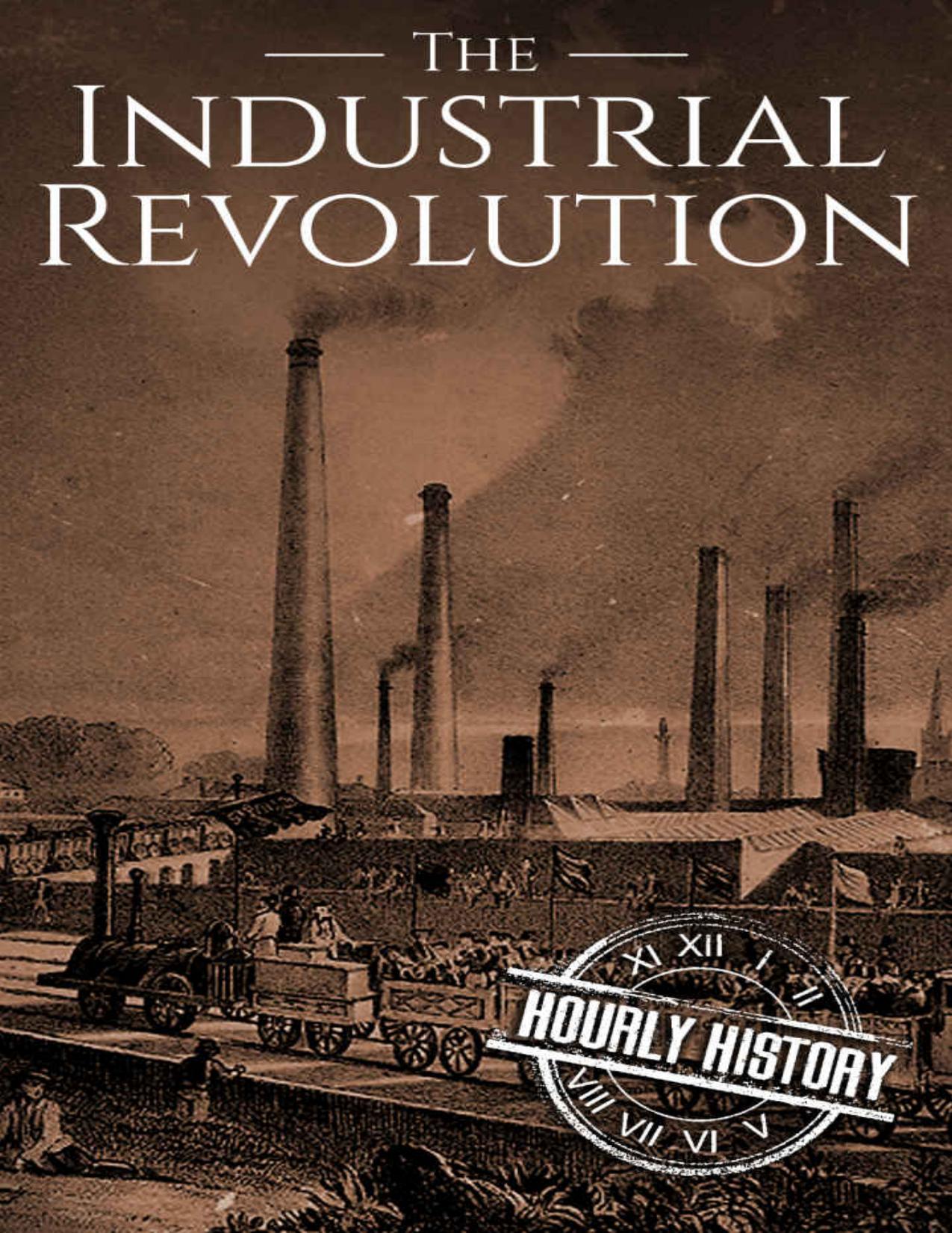 The Industrial Revolution: A History From Beginning to End by Hourly History