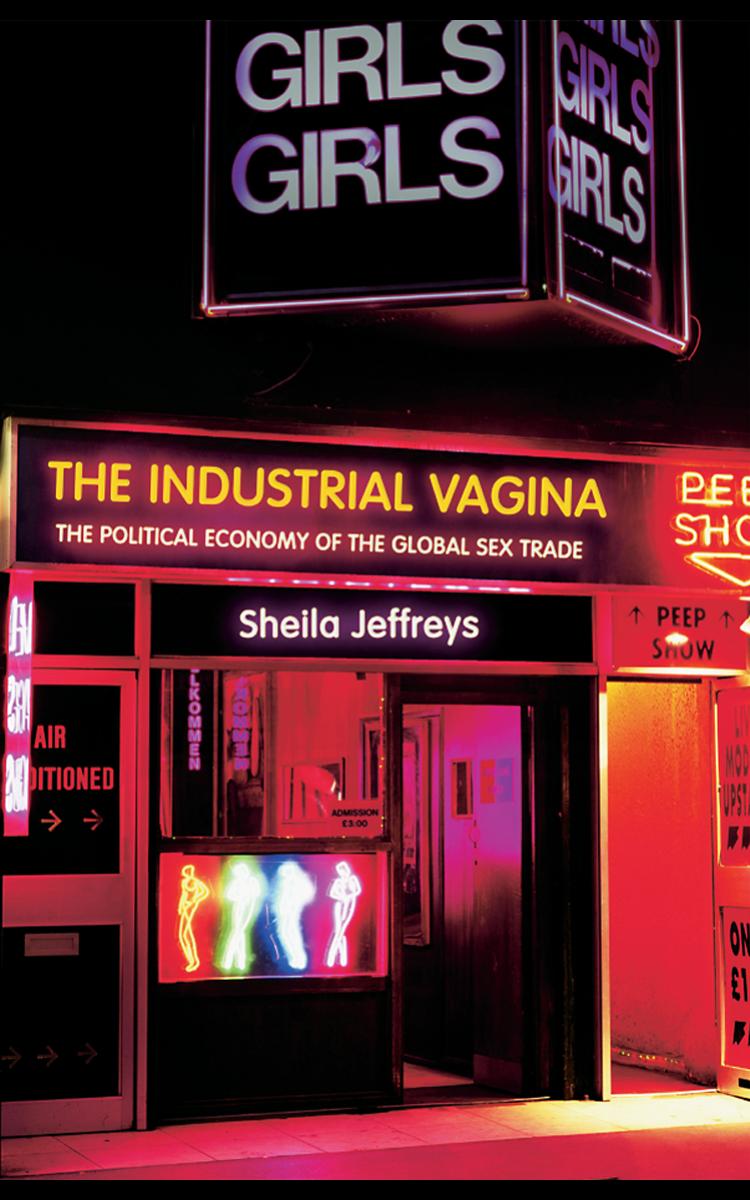 The Industrial Vagina: The Political Economy of the Global Sex Trade by Sheila Jeffreys