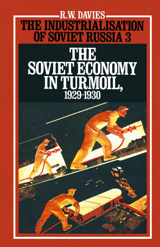 The Industrialisation of Soviet Russia 3: The Soviet Economy in Turmoil 1929-1930 by R. W. Davies