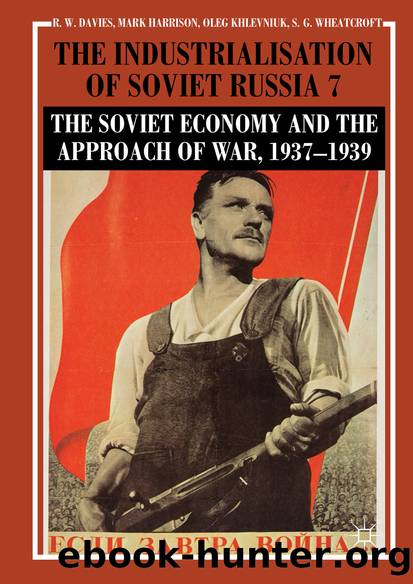 The Industrialisation of Soviet Russia Volume 7: The Soviet Economy and the Approach of War, 1937–1939 by R. W. Davies & Mark Harrison & Oleg Khlevniuk & Stephen G. Wheatcroft
