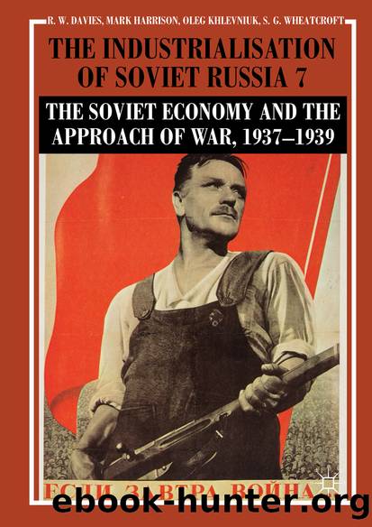 The Industrialisation of Soviet Russia Volume 7: The Soviet Economy and the Approach of War, 1937–1939 by R. W. Davies & Mark Harrison & Oleg Khlevniuk & Stephen G. Wheatcroft