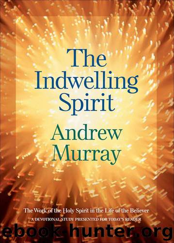 The Indwelling Spirit: The Work of the Holy Spirit in the Life of the Believer by Andrew Murray