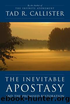 The Inevitable Apostasy and the Promised Restoration by Tad R. Callister