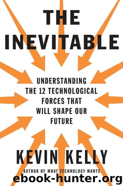 The Inevitable: Understanding the 12 Technological Forces That Will Shape Our Future by Kevin Kelly
