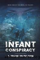 The Infant Conspiracy by J Traveler Pelton