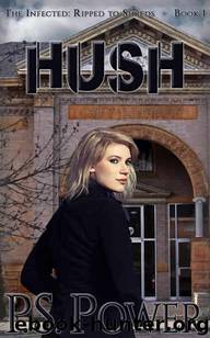 The Infected: Ripped to Shreds (Book 1): Hush by Power P.S