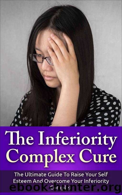 The Inferiority Complex Cure: The Ultimate Guide to Raise Your Self-Esteem and Overcome Your Inferiority Complex (Self Esteem, Inferiority Complex) by Pam Johnson