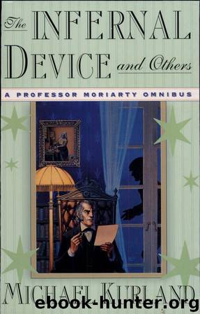The Infernal Device & Others: A Professor Moriarty Omnibus by Michael Kurland