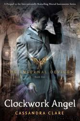The Infernal Devices 01 - Clockwork Angel by Cassandra Clare