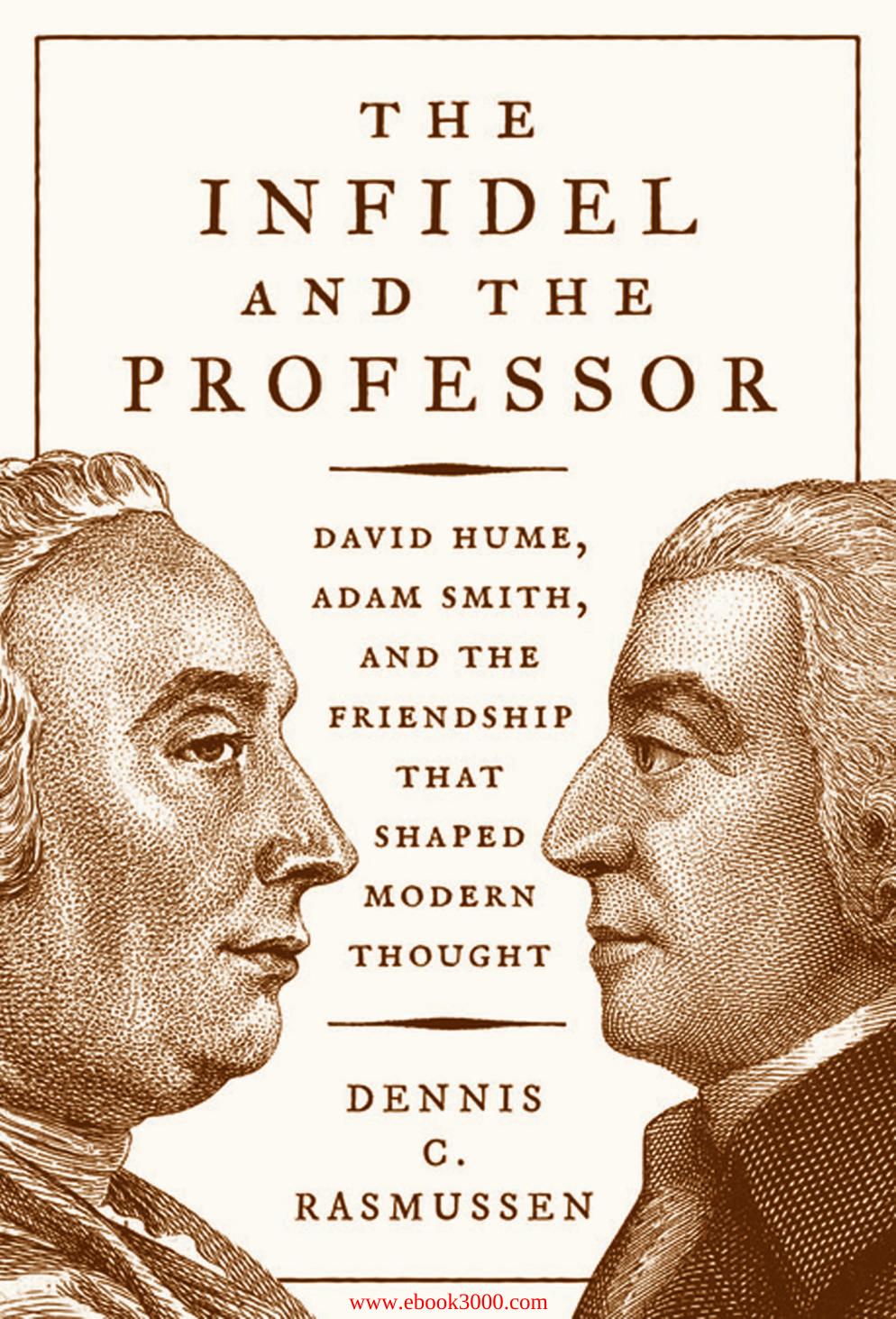 The Infidel and the Professor: David Hume, Adam Smith, and the Friendship That Shaped Modern Thought by Unknow