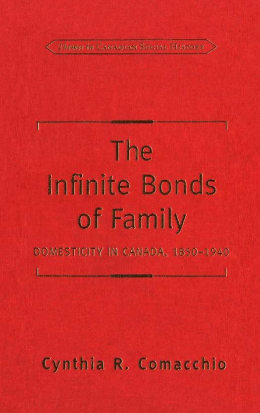 The Infinite Bonds of Family: Domesticity in Canada, 1850-1940 by unknow