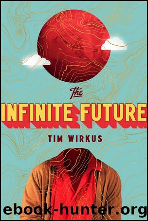 The Infinite Future: A Novel by Tim Wirkus