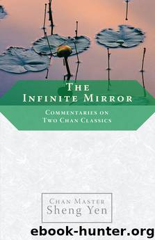 The Infinite Mirror: Commentaries on Two Chan Classics by Chan Master Sheng Yen