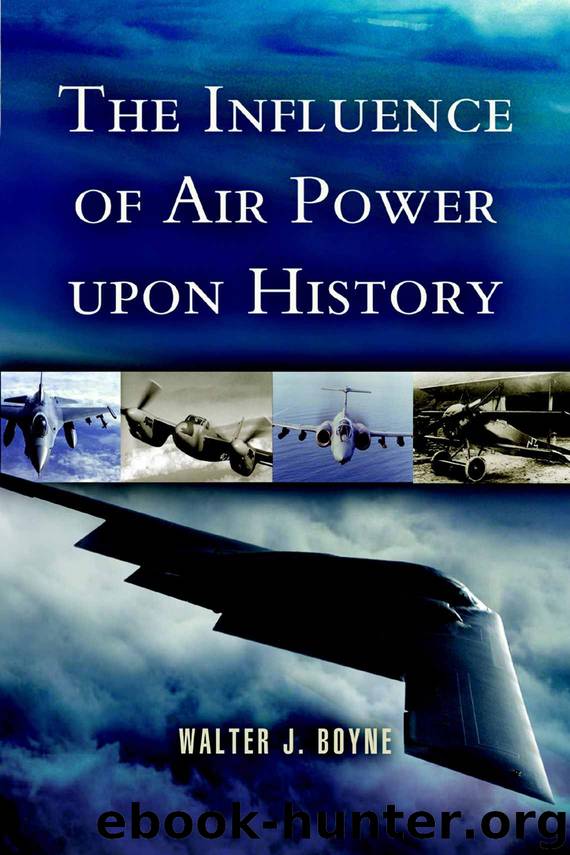 The Influence of Air Power Upon History by Walter J Boyne