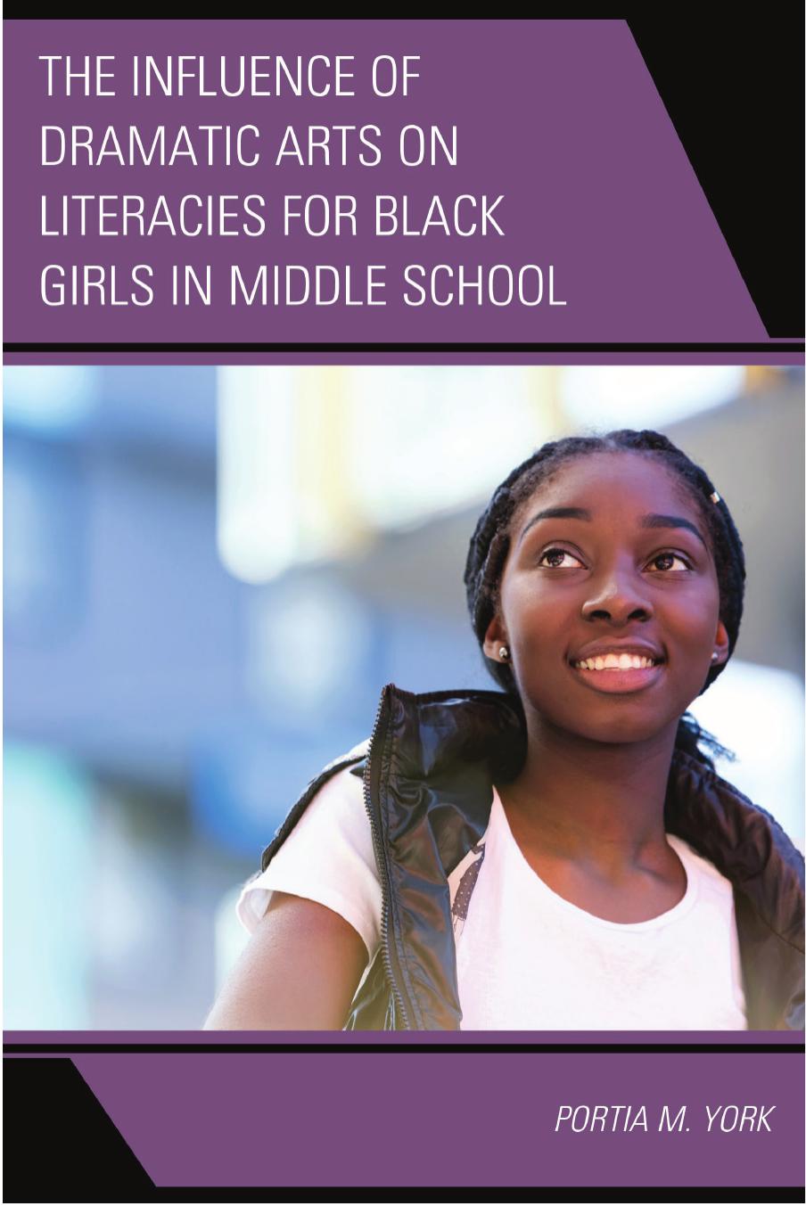 The Influence of Dramatic Arts on Literacies for Black Girls in Middle School by Portia M. York (Author)